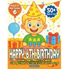 Happy 6th Birthday Activity Book for Boys: Brain Games, Mazes, Coloring, and Fun Birthday Puzzles for Boys Age 6 | Perfect Gift for 6-Year-Old Kids