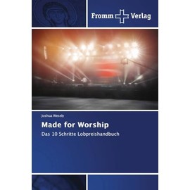 Made for Worship: Das 10 Schritte Lobpreishandbuch