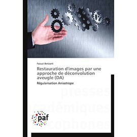 Restauration d'images par une approche de déconvolution aveugle (DA): Régularisation Anisotrope (Omn.Pres.Franc.) (French Edition)