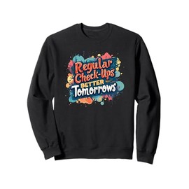 Regular Check-ups Better Tomorrows Medical Health Checkup Sweatshirt