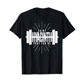 St Hyacinth of Poland Patron Saint of Weightlifting T-Shirt