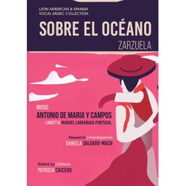 Sobre el Océano - Zarzuela en tres actos: Mexican Zarzuela by Antonio de Maria y Campos: 13 (Latin American & Spanish Vocal Music Collection)