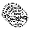 (3Pcs) Good Luck Finding Better Coworkers Than Us Stickers Funny