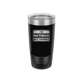 Rogue River Tactical Funny I'm Retired Do It Yourself Large 20 Ounce Travel T...