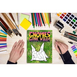 Gnomes Gone Wild: A Coloring Book For Adults