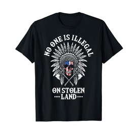 No One Is Illegal On Stolen Land T-Shirt