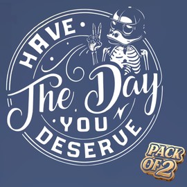 Have the Day You Deserve Sticker - Funny Skeleton Decal Sticker for Car or Truck Window or Bumper Pak of 2 Size 5''