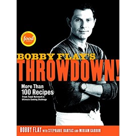 Bobby Flay's Throwdown!: More Than 100 Recipes from Food Network's Ultimate Cooking Challenge: A Cookbook