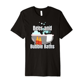 Beer And Bubble Baths Funny Beer Drinking Bathtub Soaking Premium T-Shirt
