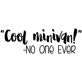Cool Minivan! -No One Ever Vinyl Car Decal, 8"x2.5", Color Options