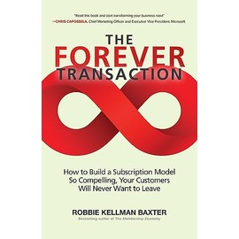 Forever Transaction: How to Build a Subscription Model So Compelling, Your Customers Will Never Want to Leave