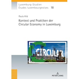 Kontext und Praktiken der Circular Economy in Luxemburg (Études luxembourgeoises / Luxemburg-Studien, Band 18)