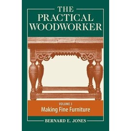 Practical Woodworker Volume 3: The Art & Practice of Woodworking
