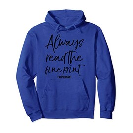 Fun Pregnancy Reveal Always Read the Fine Print I'm Pregnant Pullover Hoodie