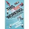 This Isn't Working!: Evolving the Way We Work to Decrease