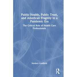 Public Health, Public Trust and American Fragility in a Pandemic Era: The Critical Role of Health Care Professionals