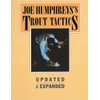 Joe Humphreys's Trout Tactics: Updated & Expanded