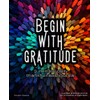 Begin with Gratitude: 3 minute daily thankfulness journal