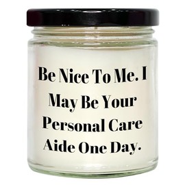 Be Nice to Me. I May Be Your Personal Care Aide One Day. Gifts for Personal Care Aide, 9oz Vanilla Soy Candle on Birthday from Friends