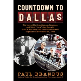 Countdown to Dallas: The Incredible Coincidences, Routines, and Blind "Luck" that Brought John F. Kennedy and Lee Harvey Oswald Together on November 22, 1963