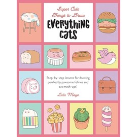 Everything Cats (Super Cute Things to Draw)