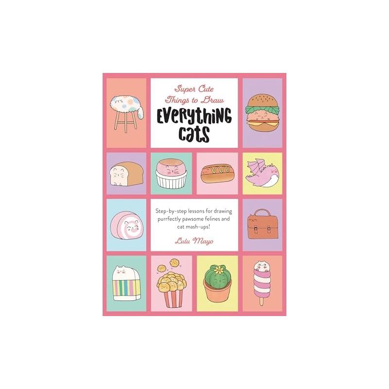 Everything Cats (Super Cute Things to Draw)