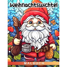 Weihnachtswichtel Malbuch: 30 Seiten voller Spaß und kreativem Urlaubsmalbuch für Kinder, perfekt als Scherzgeschenke und Weihnachtsgeschenke.