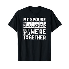 Funny Humorous Spouse Eats Lutefisk T-Shirt