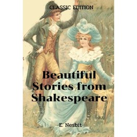 Beautiful Stories from Shakespeare byE. Nesbit: with original illustrations