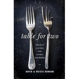 Table for Two: Biblical Counsel for Eating Disorders