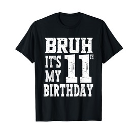 Bruh It's My 11th Birthday Boys 11 Year Old Birthday Boys T-Shirt