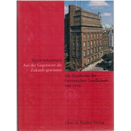Aus der Gegenwart die Zukunft gewinnen: Die Geschichte der Patriotischen Gesellschaft von 1765