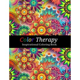 Color Therapy: Adult Inspirational Coloring Book| Flowers and Patterns with Motivational Quotes