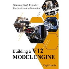 Building a V12 Model Engine: Miniature Multi-Cylinder Engines Construction Notes