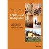 Lehm- und Kalkputze: Mörtel herstellen, Wände verputzen, Oberflächen gestalten