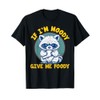 if i'm moody give me foody Funny Raccoon T-Shirt