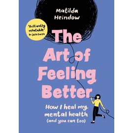 The Art of Feeling Better: How I heal my mental health (and you can too)
