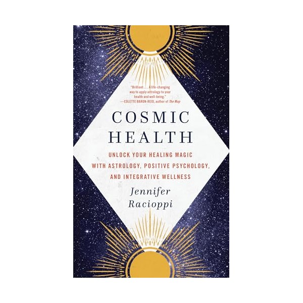 Cosmic Health: Unlock Your Healing Magic with Astrology, Positive Psychology,