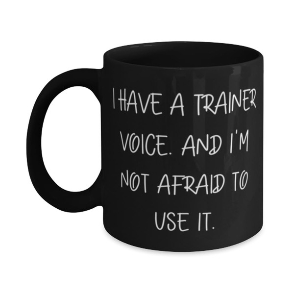 Unique Idea Trainer Gifts, I Have a Trainer Voice. And