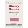 Professional Homemade Cherry Bombs and Other Fireworks