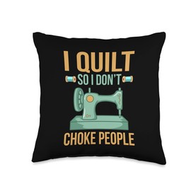 I Quilt So I Don't Choke People Quilter Sewer Sewing Graphic Throw Pillow