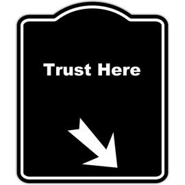 Trust Here Black Sign Arrow Down Right Aluminum Composite Sign 20 x 24 inches