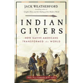 Indian Givers: How Native Americans Transformed the World