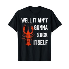 Well It Ain't Gonna Suck Itself Crawfish Mardi Gras Gift T-Shirt