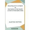 From Wealth to Poverty; Or, the Tricks of the Traffic.