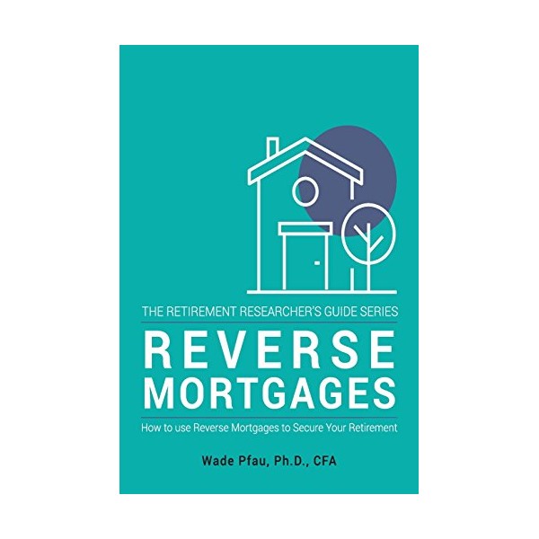 Reverse Mortgages: How to use Reverse Mortgages to Secure Your