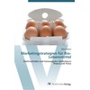 Marketingstrategien für Bio-Lebensmittel: Käuferverhalten und konsequentes Marketing in Theorie und
