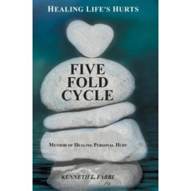 Five Fold Cycle - Method Of Healing Personal Hurt: Healing Life's Hurts