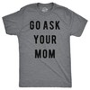 Mens Go Ask Your Mom T Shirt Funny Fathers Day