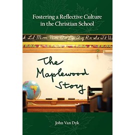 Fostering a Reflective Culture in the Christian School: The Maplewood Story